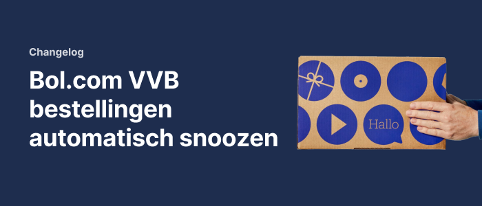 Changelog: Bol.com VVB bestellingen automatisch snoozen